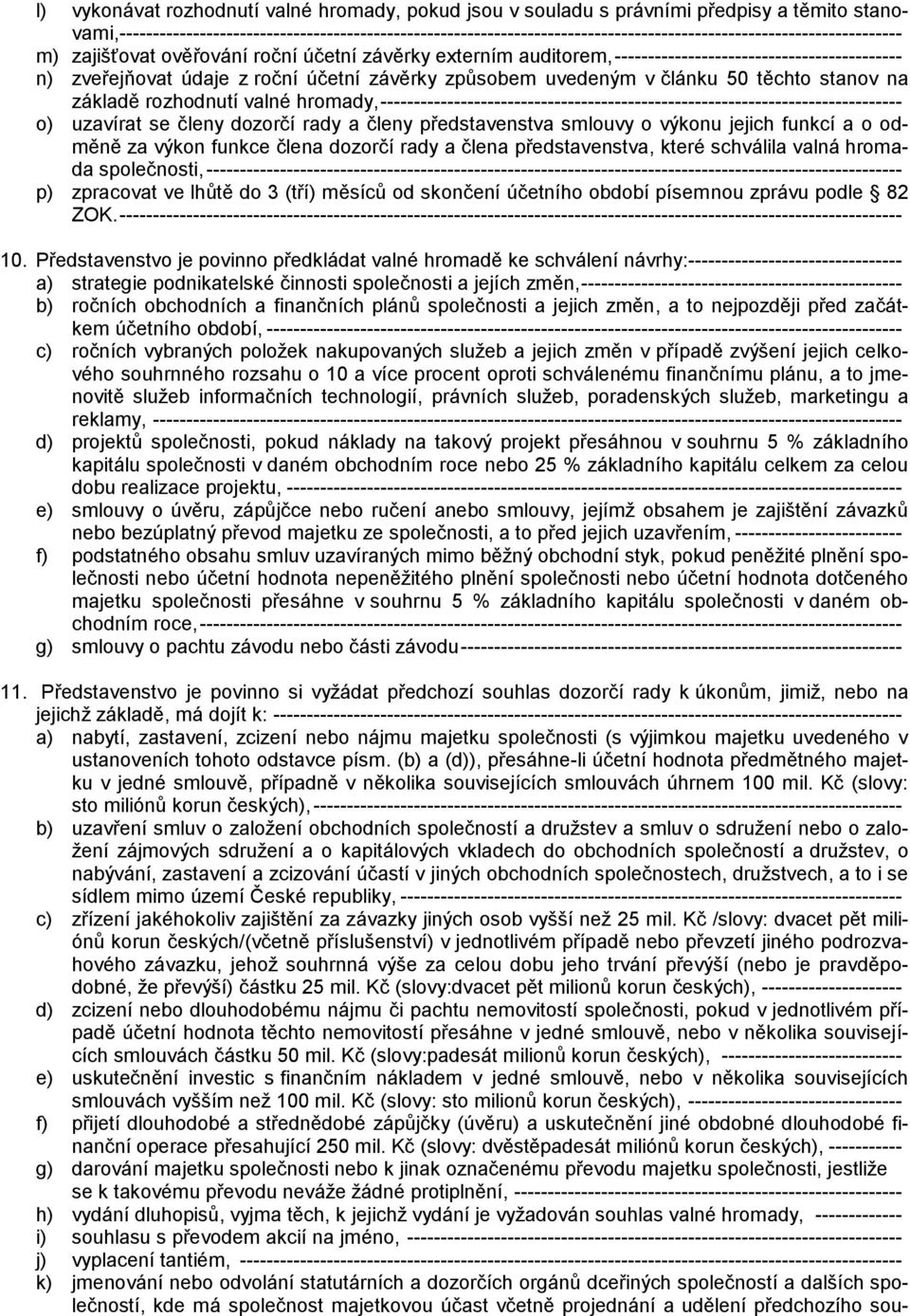 ------------------------------------------- n) zveřejňovat údaje z roční účetní závěrky způsobem uvedeným v článku 50 těchto stanov na základě rozhodnutí valné hromady,