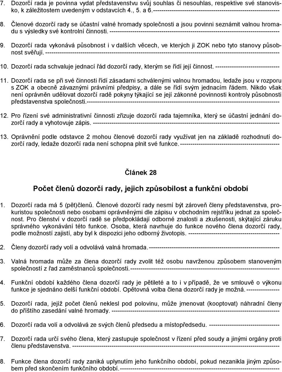 ---------------------------------------------------------------------------------- 9. Dozorčí rada vykonává působnost i v dalších věcech, ve kterých ji ZOK nebo tyto stanovy působnost svěřují.