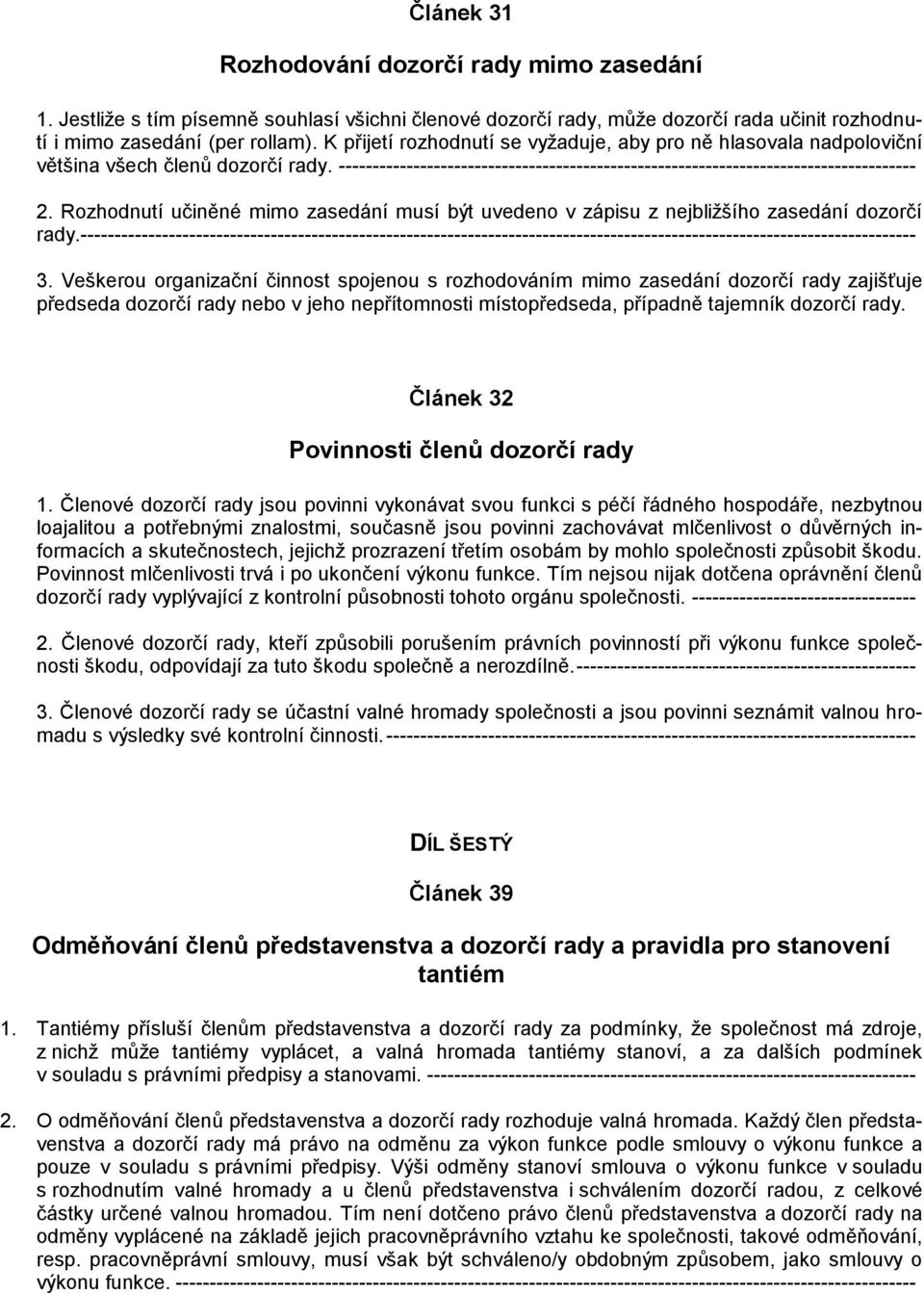 Rozhodnutí učiněné mimo zasedání musí být uvedeno v zápisu z nejbližšího zasedání dozorčí rady.