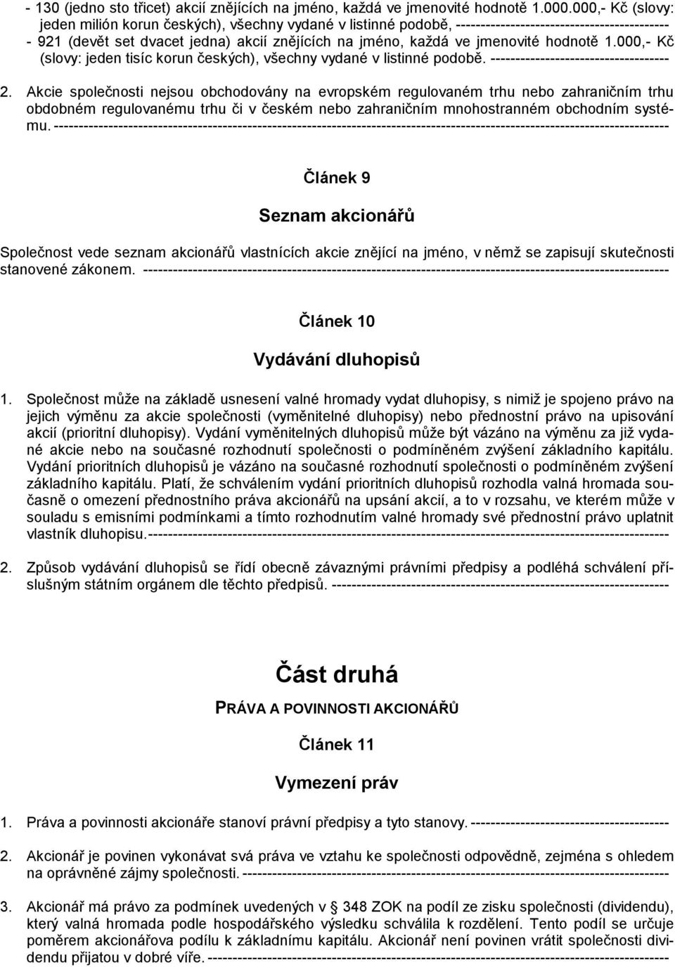 hodnotě 1.000,- Kč (slovy: jeden tisíc korun českých), všechny vydané v listinné podobě. ------------------------------------ 2.