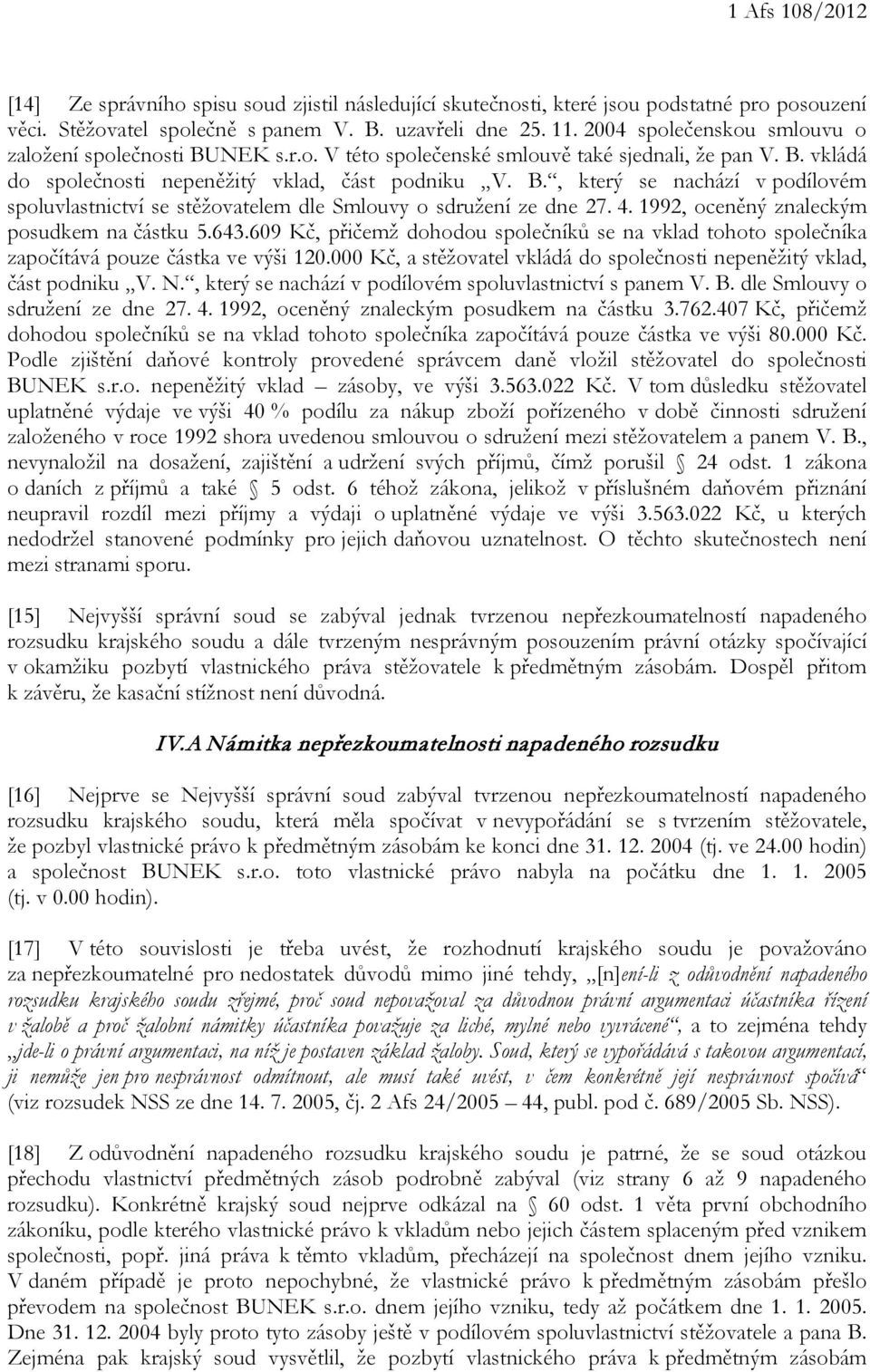 4. 1992, oceněný znaleckým posudkem na částku 5.643.609 Kč, přičemž dohodou společníků se na vklad tohoto společníka započítává pouze částka ve výši 120.