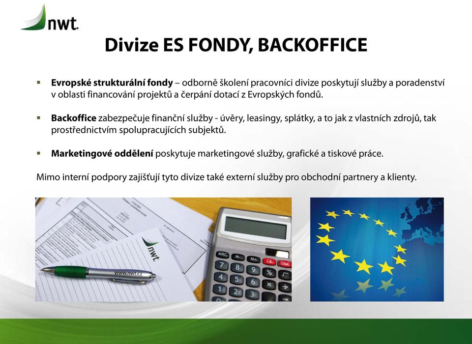 Backoffice zabezpečuje finanční služby - úvěry, leasingy, splátky, a to jak z vlastních zdrojů, tak prostřednictvím