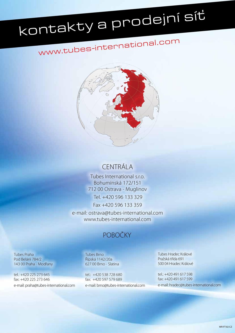 : +420 225 273 645 fax: +420 225 273 646 e-mail: praha@tubes-international.com Tubes Brno Řípská 1142/20a 627 00 Brno - Slatina tel.