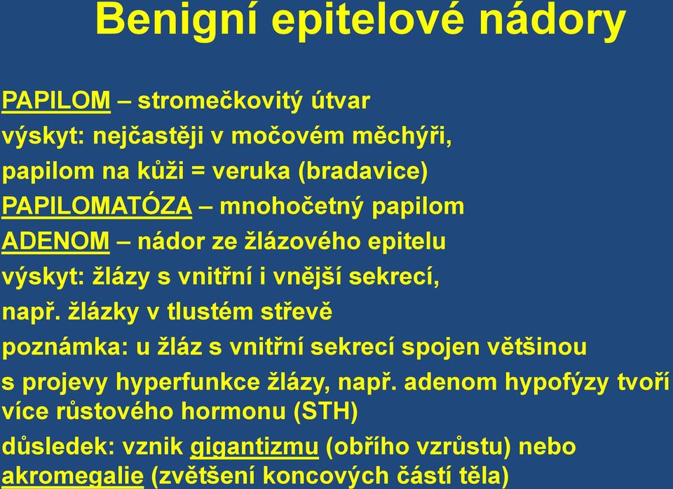 např. žlázky v tlustém střevě poznámka: u žláz s vnitřní sekrecí spojen většinou s projevy hyperfunkce žlázy, např.