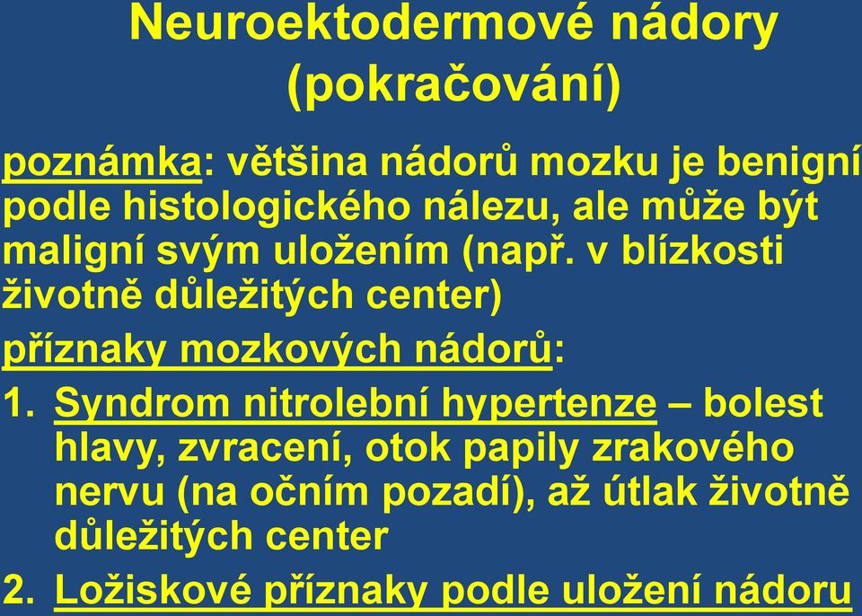 v blízkosti životně důležitých center) příznaky mozkových nádorů: 1.