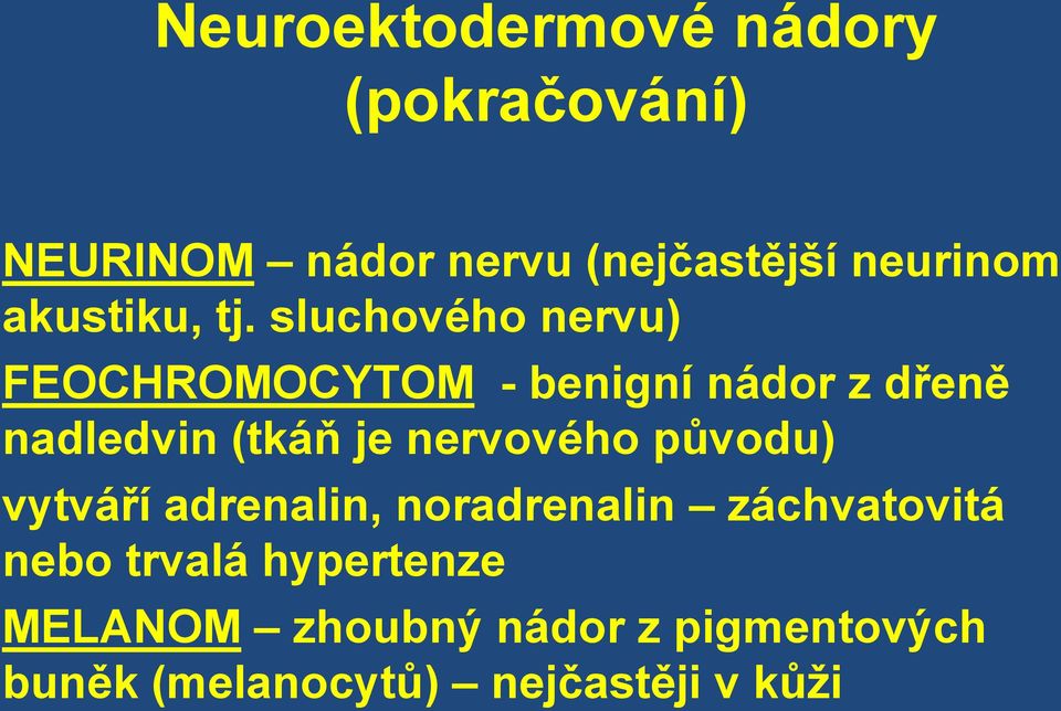 sluchového nervu) FEOCHROMOCYTOM - benigní nádor z dřeně nadledvin (tkáň je