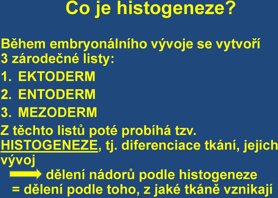 EKTODERM 2. ENTODERM 3. MEZODERM Z těchto listů poté probíhá tzv.