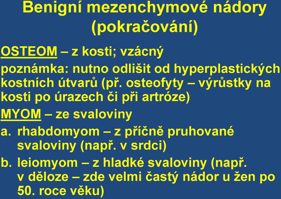 osteofyty výrůstky na kosti po úrazech či při artróze) MYOM ze svaloviny a.