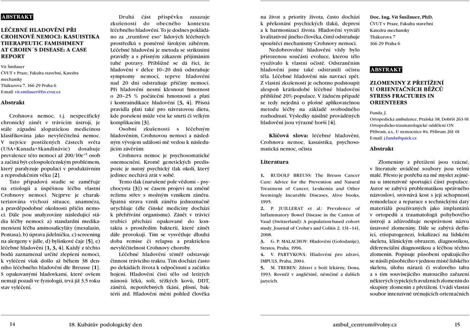 V nejvíce postižených částech světa (USA+Kanada+Skandinávie) dosahuje prevalence této nemoci až 200/10e +5 osob a začíná být celospolečenským problémem, který paralyzuje populaci v produktivním a