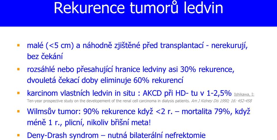 Ishikawa, I: Ten-year prospective study on the developement of the renal cell carcinoma in dialysis patients.