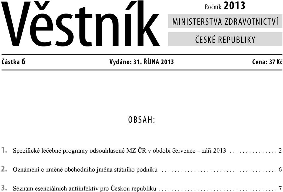 Specifické léčebné programy odsouhlasené MZ ČR v období červenec září 2013............... 2 2.