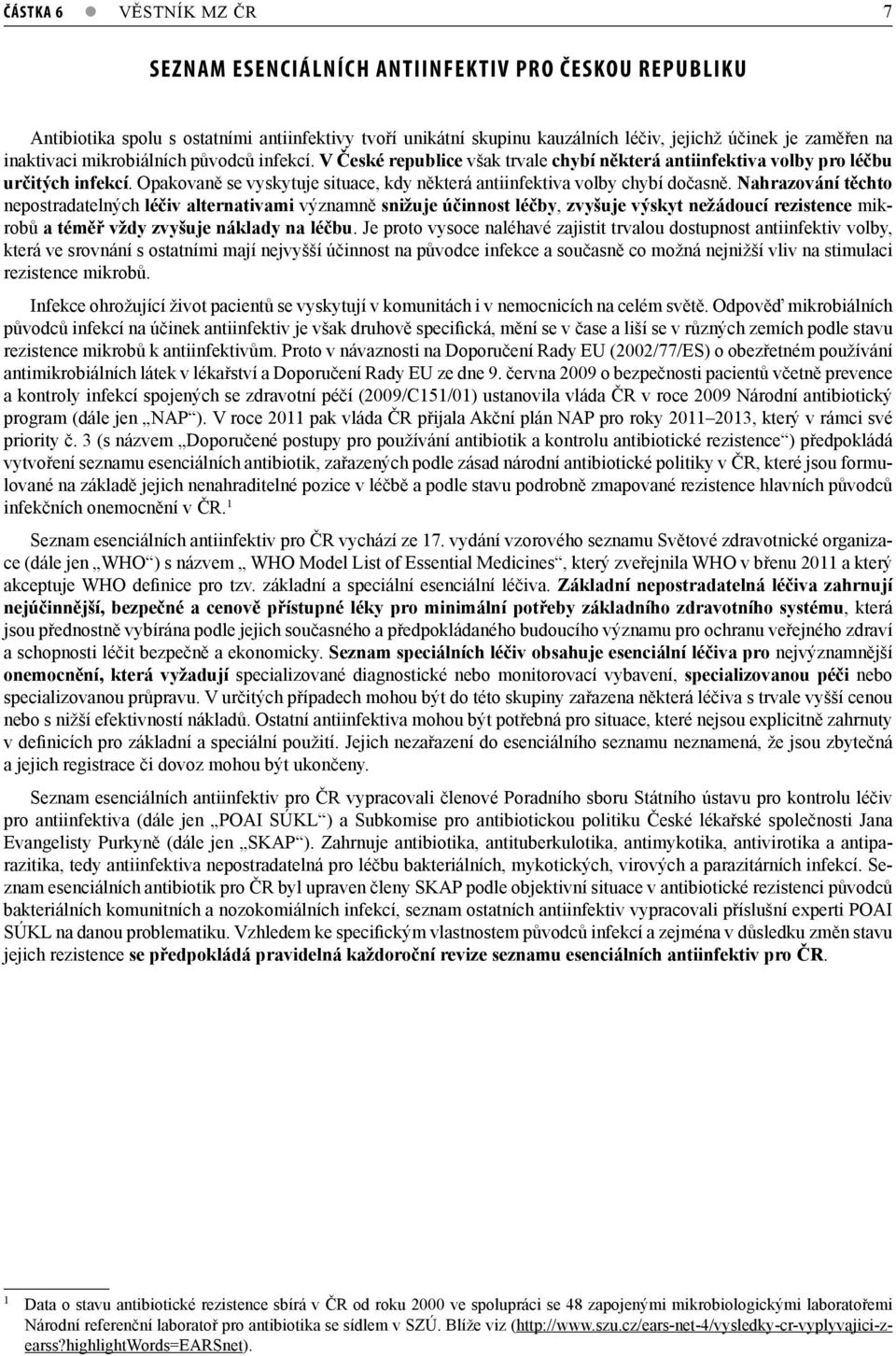 Opakovaně se vyskytuje situace, kdy některá antiinfektiva volby chybí dočasně.