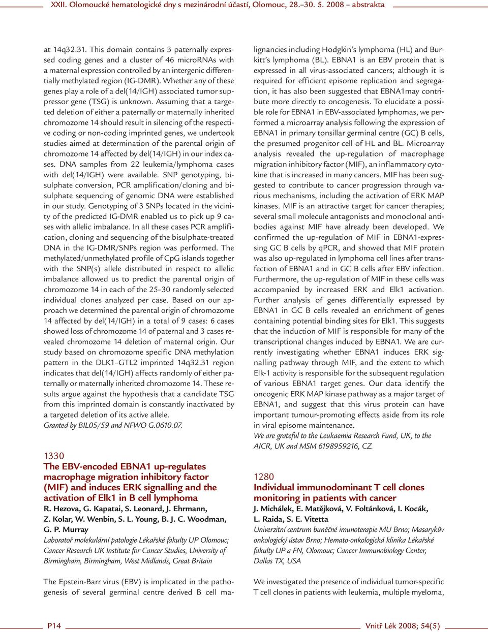 Assuming that a targeted deletion of either a paternally or maternally inherited chromozome 14 should result in silencing of the respective coding or non-coding imprinted genes, we undertook studies