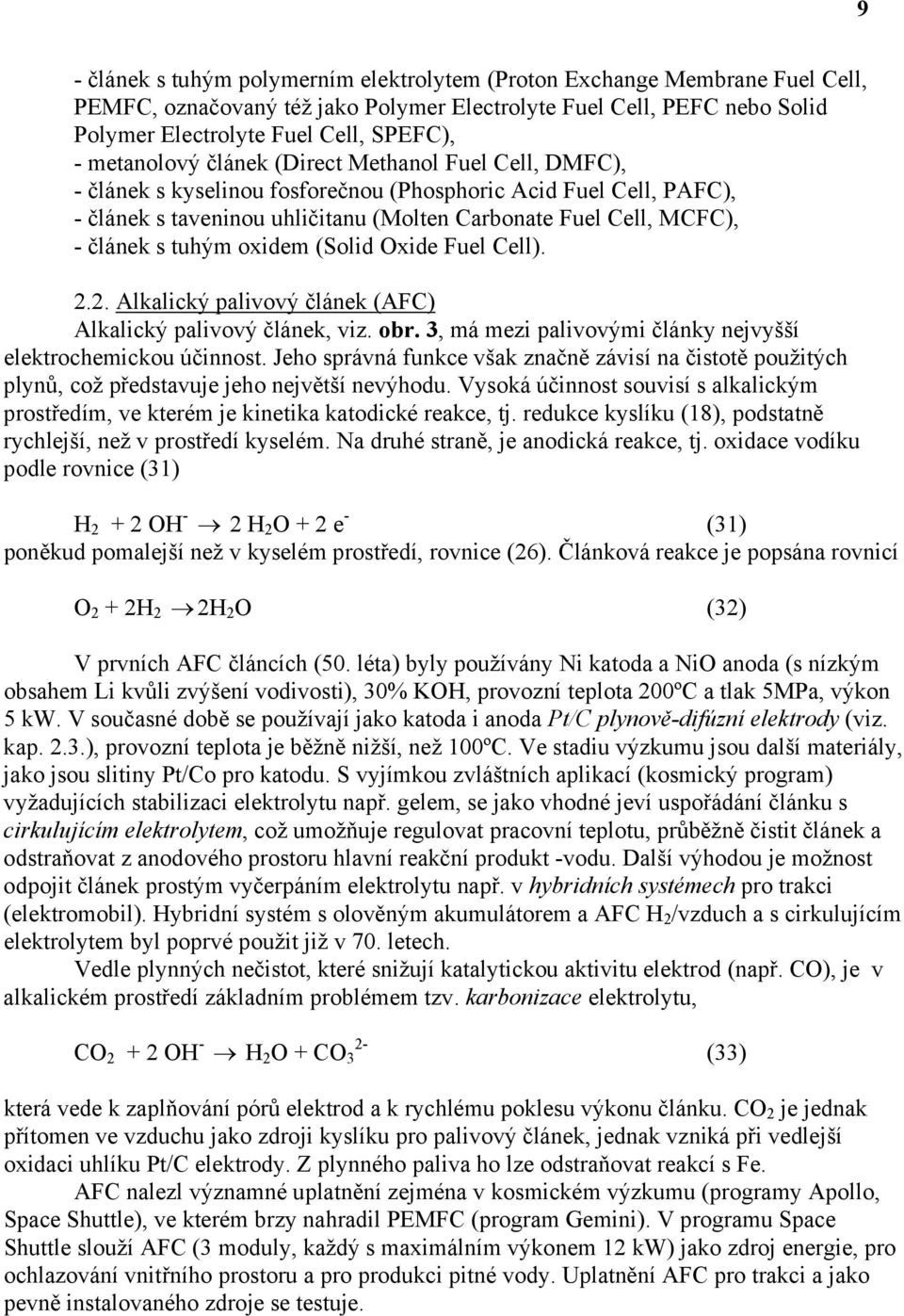 tuhým oxidem (Solid Oxide Fuel Cell). 2.2. Alkalický palivový článek (AFC) Alkalický palivový článek, viz. obr. 3, má mezi palivovými články nejvyšší elektrochemickou účinnost.