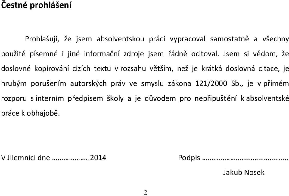 Jsem si vědom, že doslovné kopírování cizích textu v rozsahu větším, než je krátká doslovná citace, je hrubým