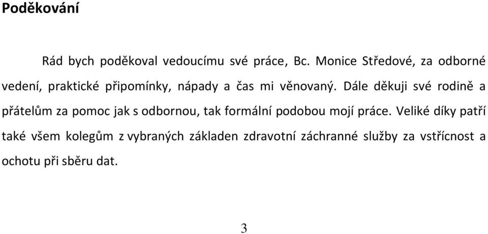 Dále děkuji své rodině a přátelům za pomoc jak s odbornou, tak formální podobou mojí