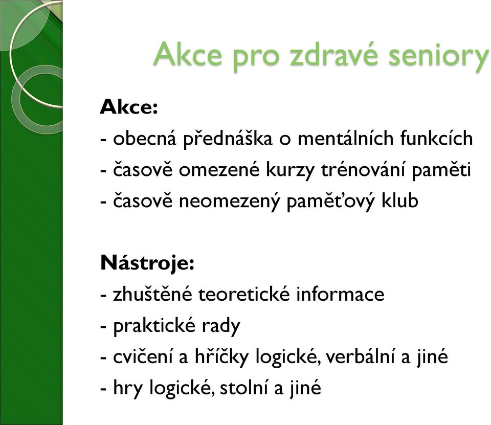 paměťový klub Nástroje: - zhuštěné teoretické informace - praktické