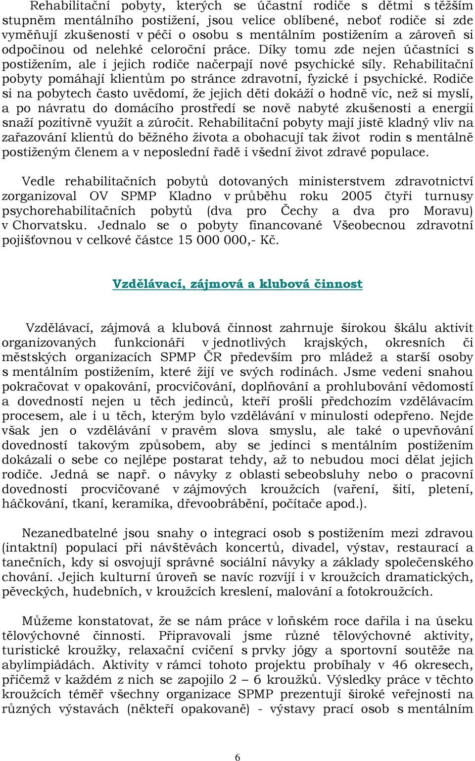 Rehabilitační pobyty pomáhají klientům po stránce zdravotní, fyzické i psychické.