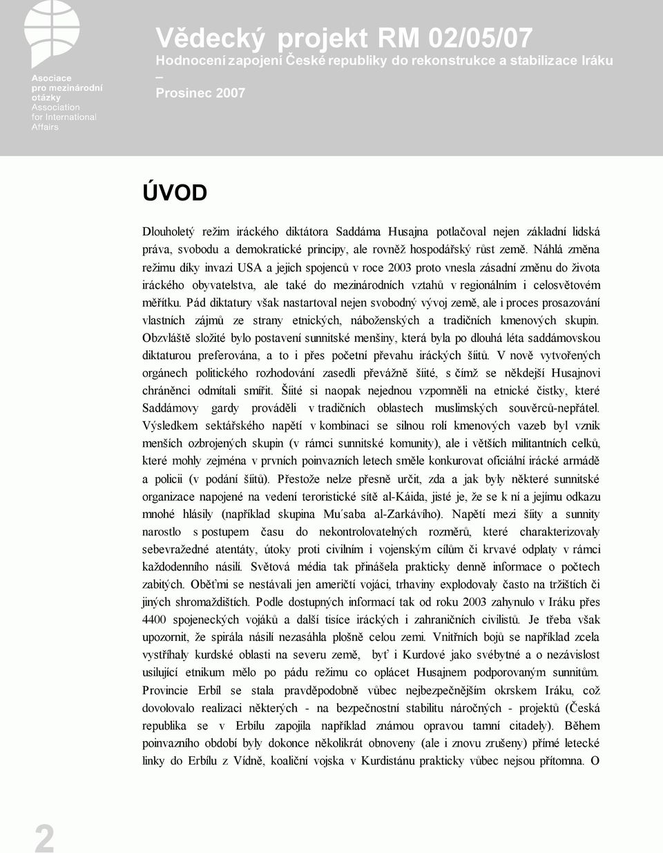 Pád diktatury však nastartoval nejen svobodný vývoj země, ale i proces prosazování vlastních zájmů ze strany etnických, náboženských a tradičních kmenových skupin.