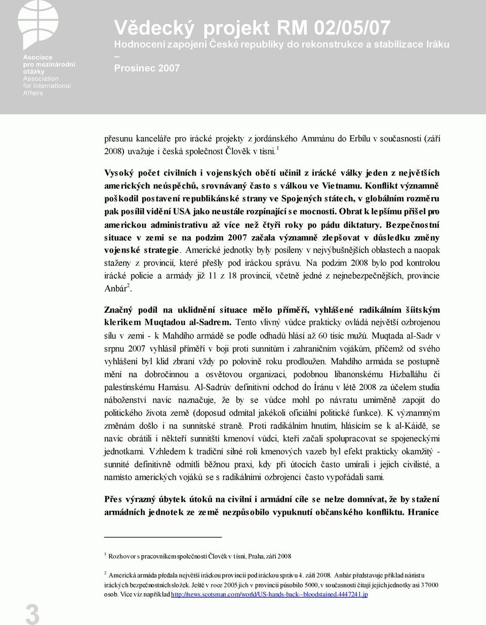 Konflikt významně poškodil postavení republikánské strany ve Spojených státech, v globálním rozměru pak posílil vidění USA jako neustále rozpínající se mocnosti.