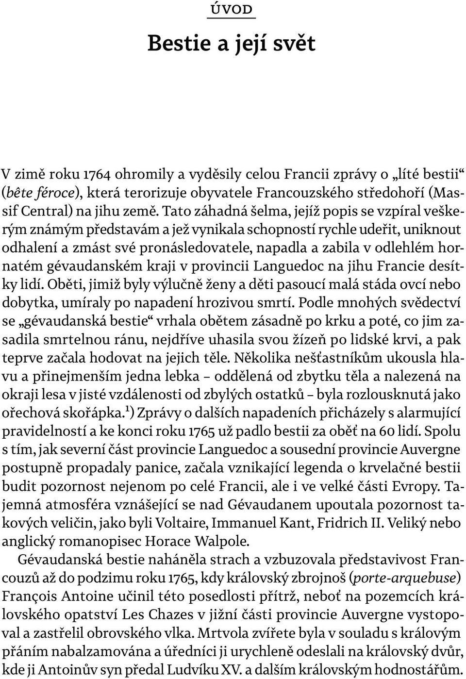 gévaudanském kraji v provincii Languedoc na jihu Francie desítky lidí Oběti, jimiž byly výlučně ženy a děti pasoucí malá stáda ovcí nebo dobytka, umíraly po napadení hrozivou smrtí Podle mnohých