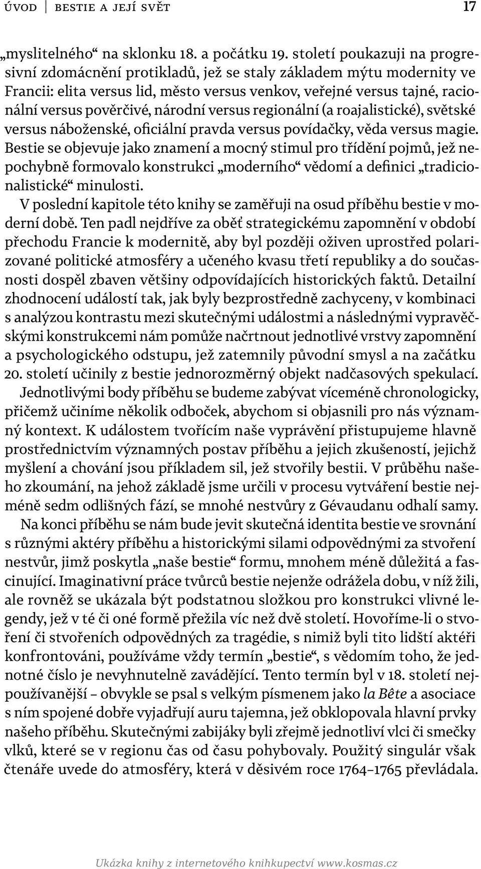 se objevuje jako znamení a mocný stimul pro třídění pojmů, jež nepochybně formovalo konstrukci moderního vědomí a definici tradicionalistické minulosti V poslední kapitole této knihy se zaměřuji na