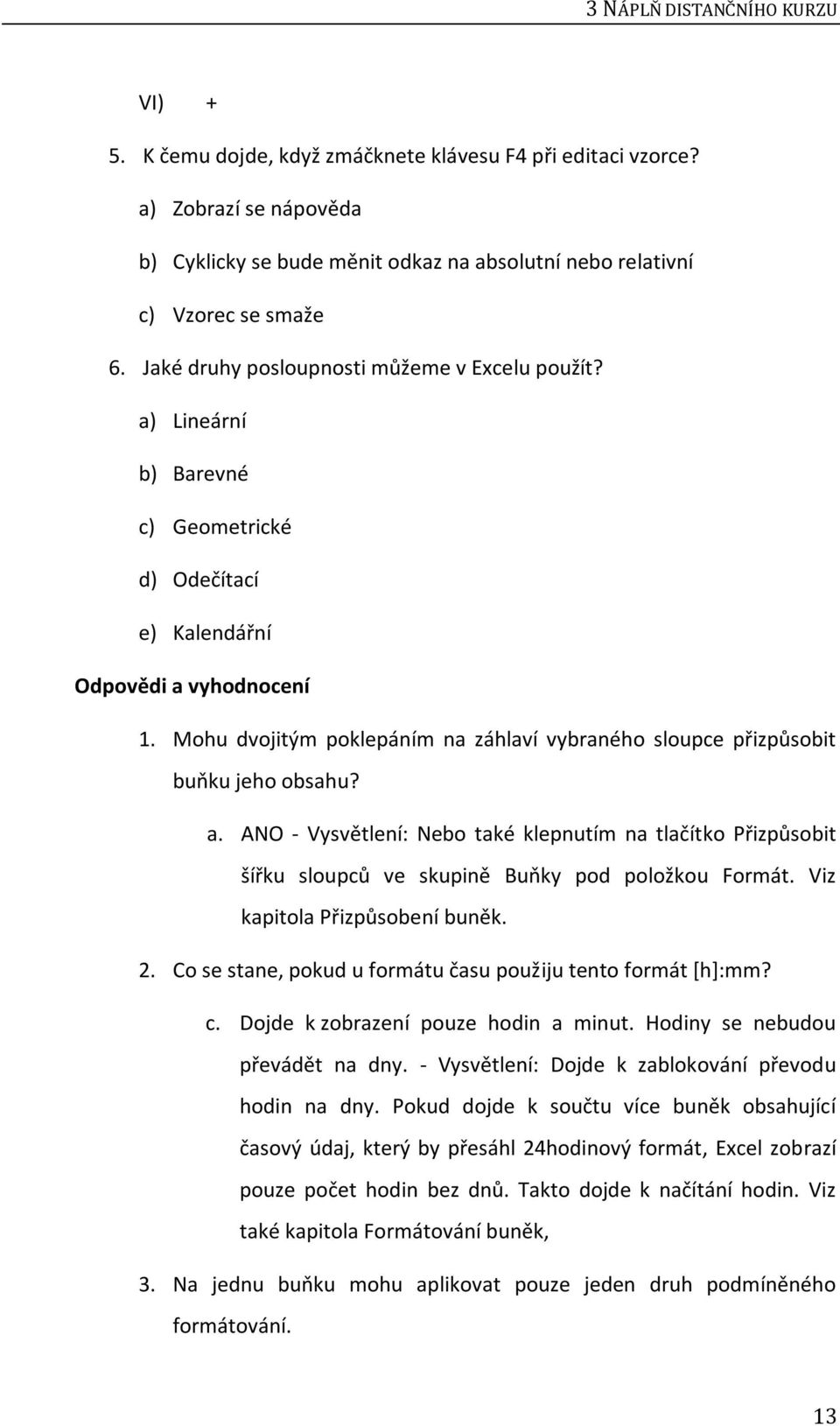 Mohu dvojitým poklepáním na záhlaví vybraného sloupce přizpůsobit buňku jeho obsahu? a.