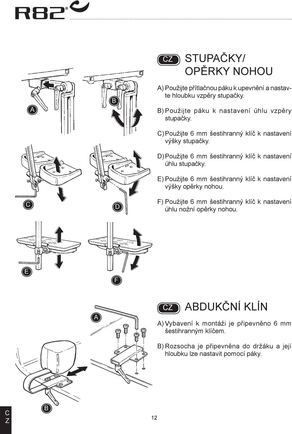 D) Použijte 6 mm šestihranný klíč k nastavení úhlu stupačky. E) Použijte 6 mm šestihranný klíč k nastavení výšky opěrky nohou.