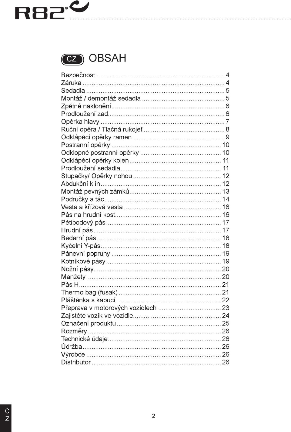 .. 13 Područky a tác... 14 Vesta a křížová vesta... 16 Pás na hrudní kost... 16 Pětibodový pás... 17 Hrudní pás... 17 ederní pás... 18 Kyčelní Y-pás... 18 Pánevní popruhy... 19 Kotníkové pásy.