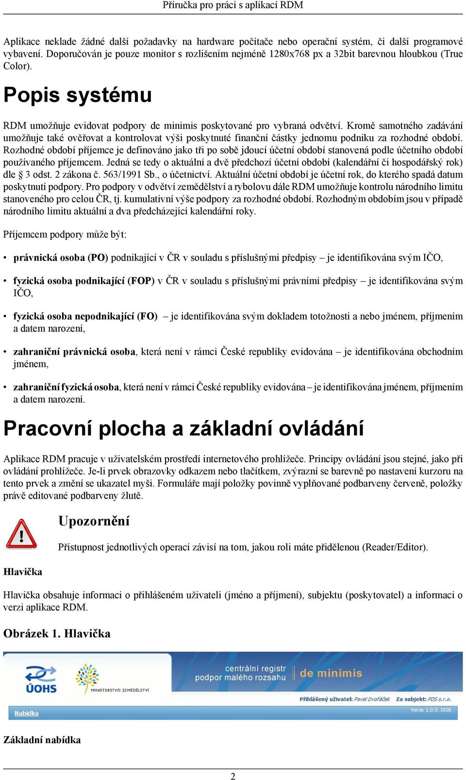 Kromě samotného zadávání umožňuje také ověřovat a kontrolovat výši poskytnuté finanční částky jednomu podniku za rozhodné období.