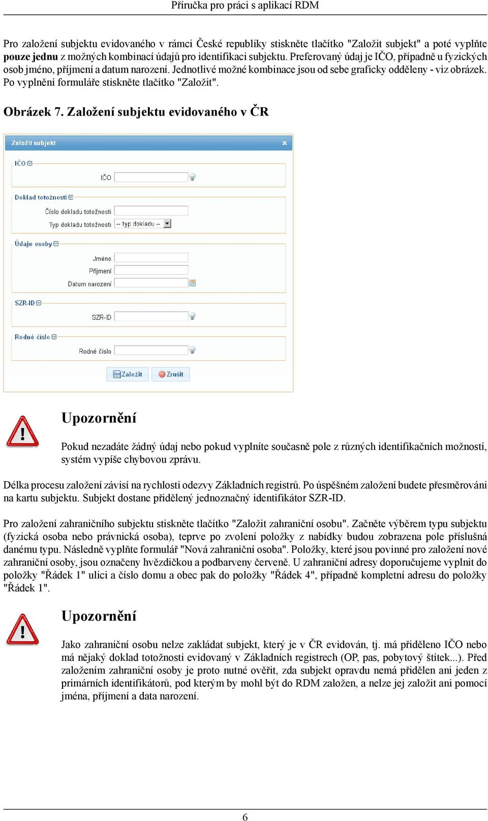 Po vyplnění formuláře stiskněte tlačítko "Založit". Obrázek 7.