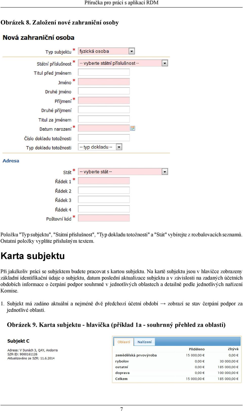 Na kartě subjektu jsou v hlavičce zobrazeny základní identifikační údaje o subjektu, datum poslední aktualizace subjektu a v závislosti na zadaných účetních obdobích informace o čerpání