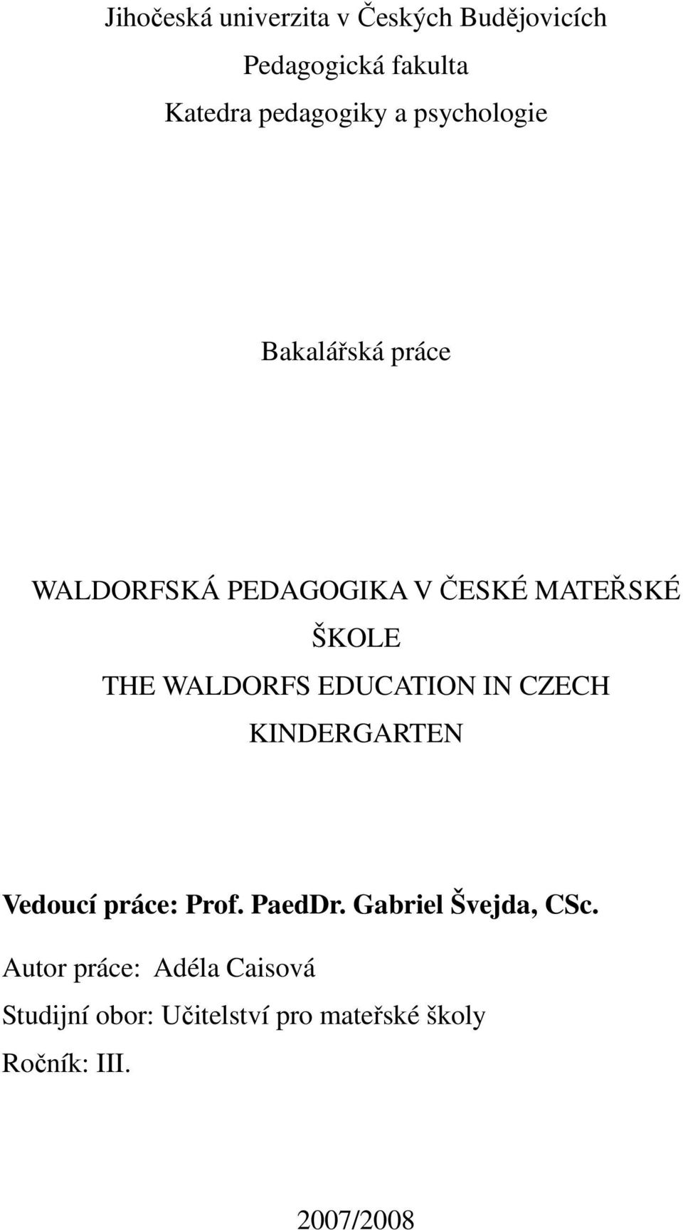 EDUCATION IN CZECH KINDERGARTEN Vedoucí práce: Prof. PaedDr. Gabriel Švejda, CSc.