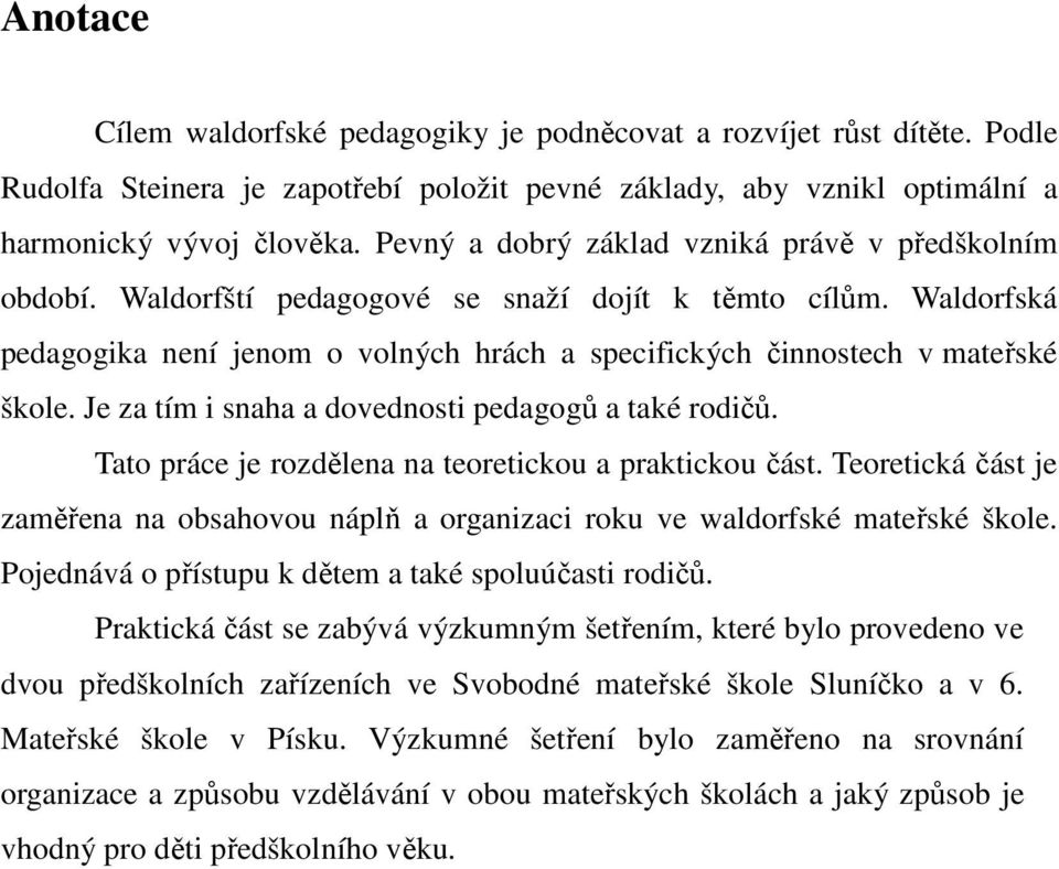 Je za tím i snaha a dovednosti pedagogů a také rodičů. Tato práce je rozdělena na teoretickou a praktickou část.