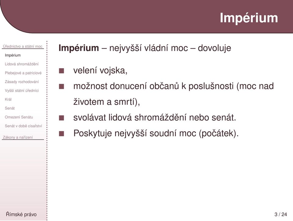 císařství velení vojska, možnost donucení občanů k poslušnosti (moc nad životem a smrtí),