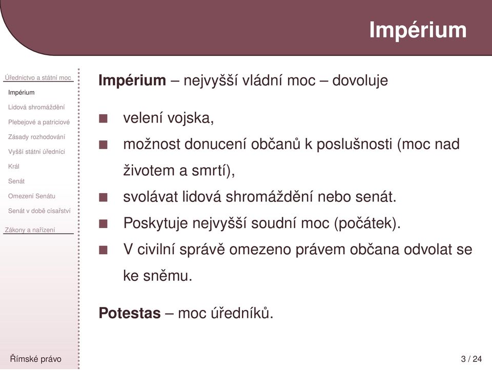 donucení občanů k poslušnosti (moc nad životem a smrtí), svolávat lidová shromáždění nebo senát.