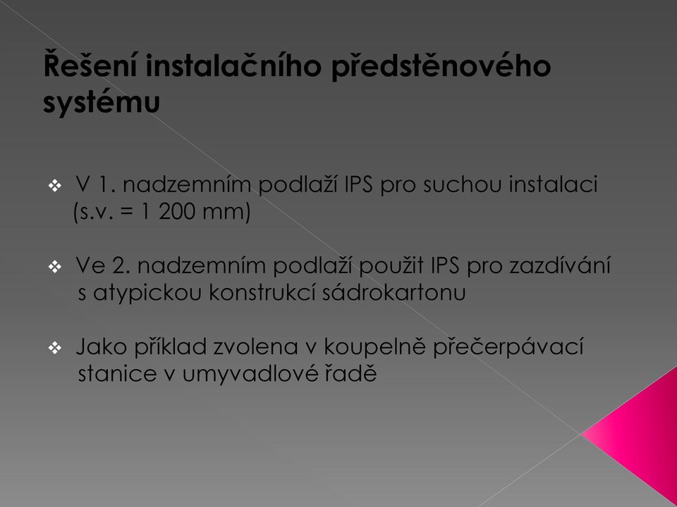 nadzemním podlaží použit IPS pro zazdívání s atypickou konstrukcí