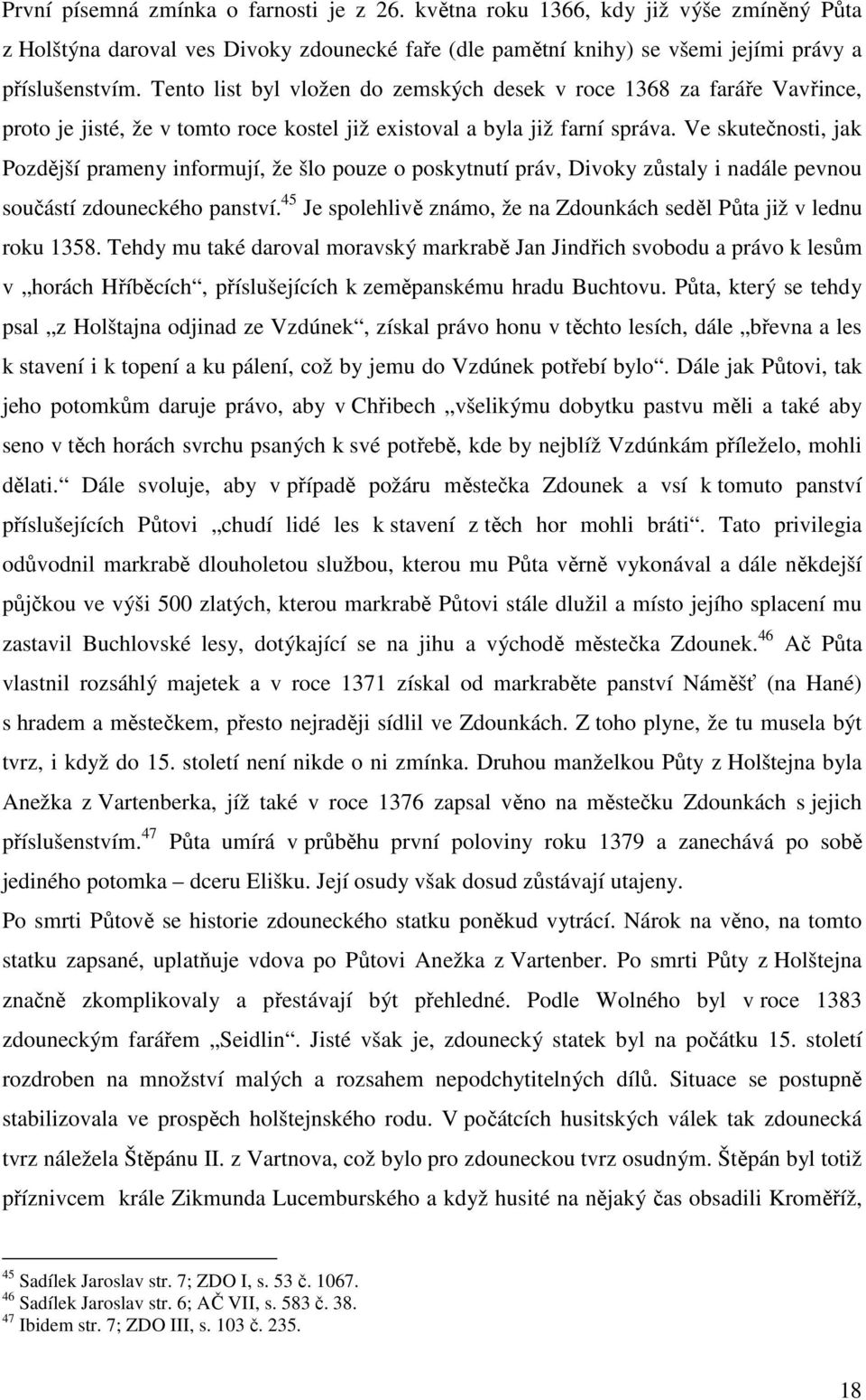 Ve skutečnosti, jak Pozdější prameny informují, že šlo pouze o poskytnutí práv, Divoky zůstaly i nadále pevnou součástí zdouneckého panství.