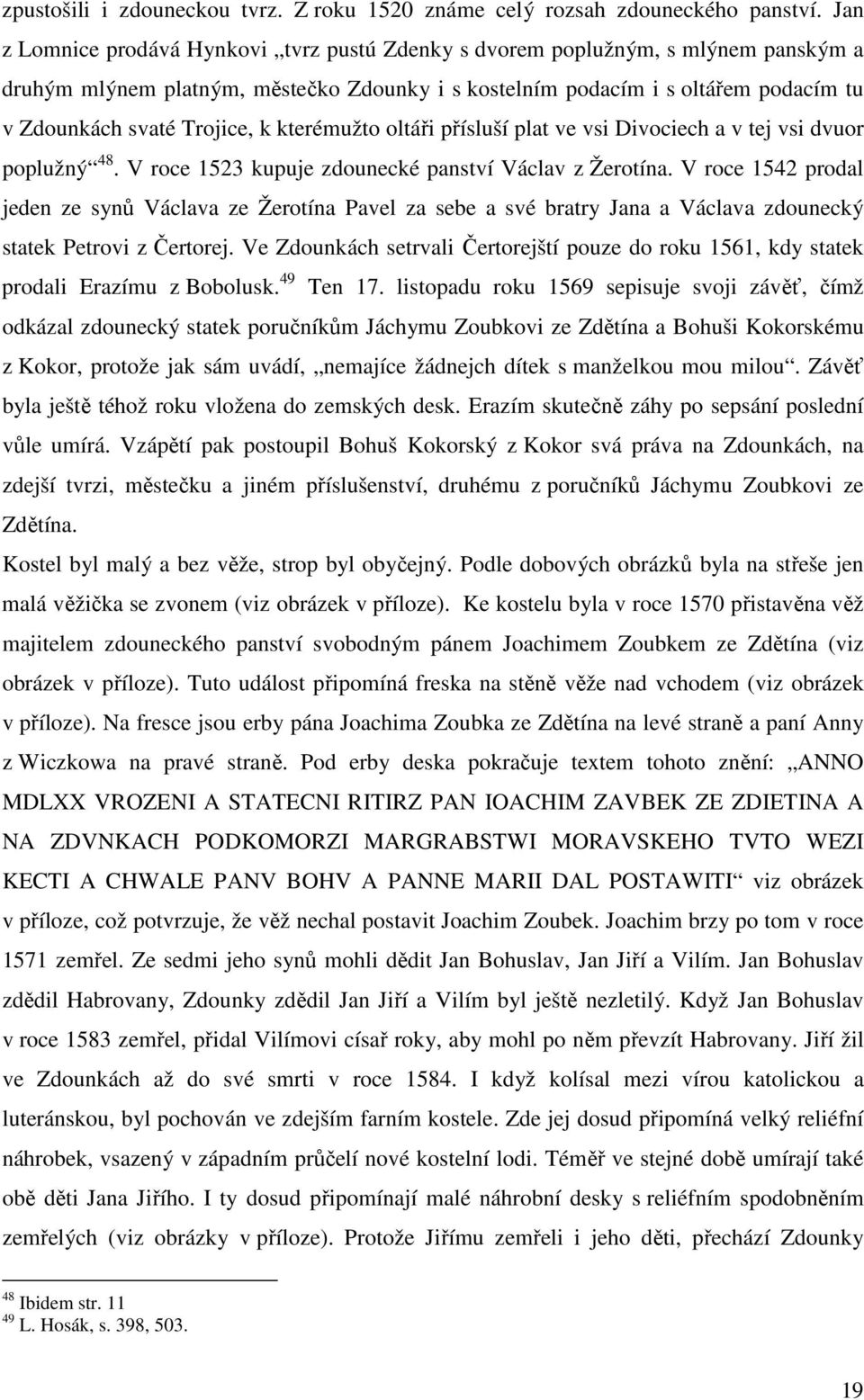 k kterémužto oltáři přísluší plat ve vsi Divociech a v tej vsi dvuor poplužný 48. V roce 1523 kupuje zdounecké panství Václav z Žerotína.