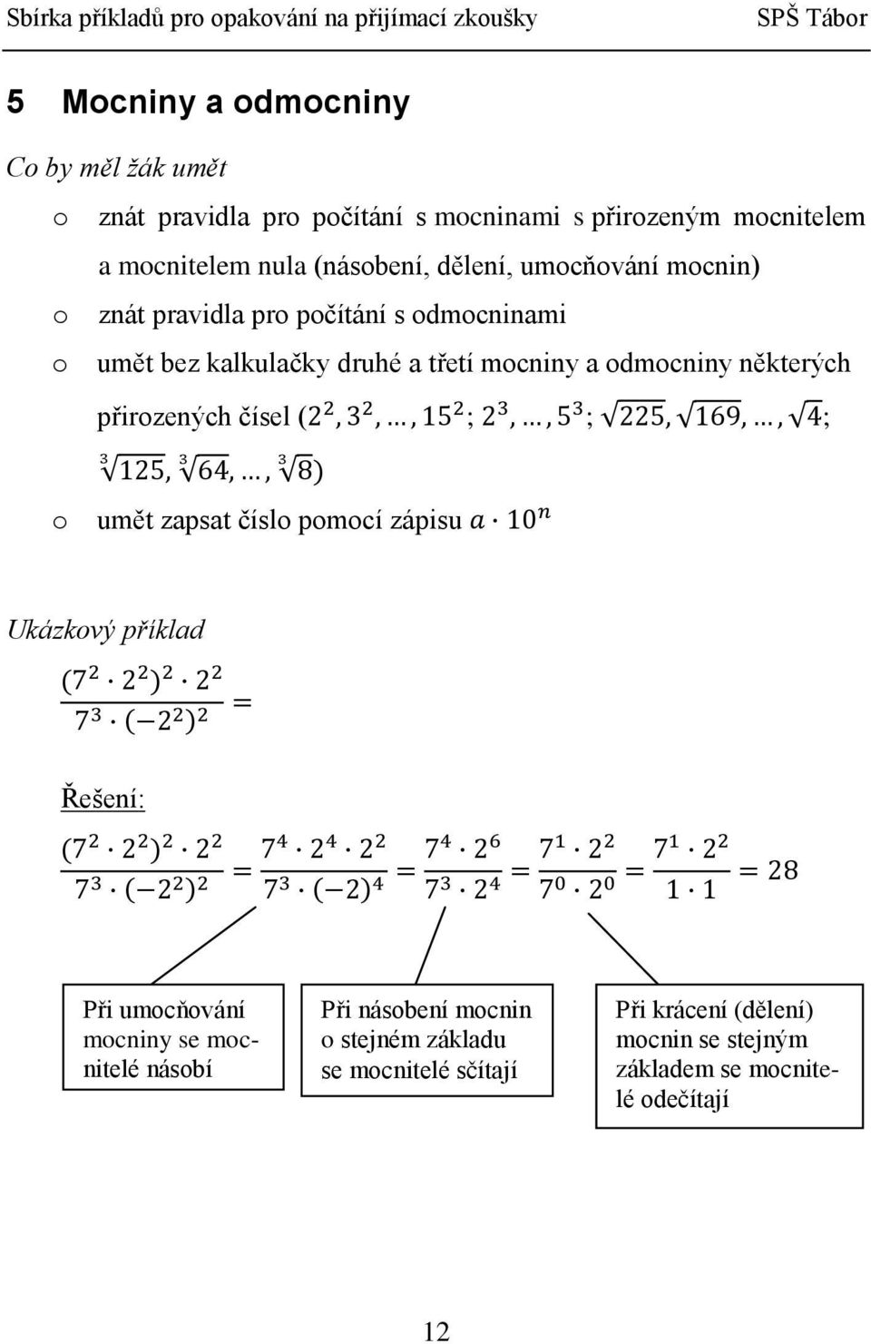 odmocniny některých přirozených čísel ( ; ; ; o umět zapsat číslo pomocí zápisu Ukázkový příklad Řešení: Při umocňování mocniny se