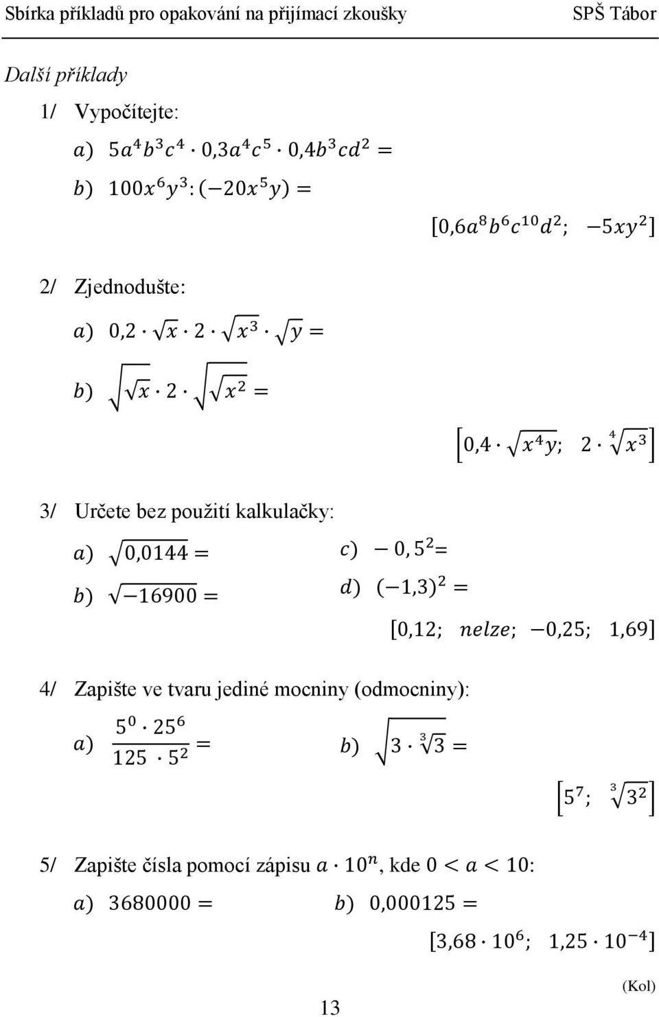 kalkulačky: = 4/ Zapište ve tvaru jediné