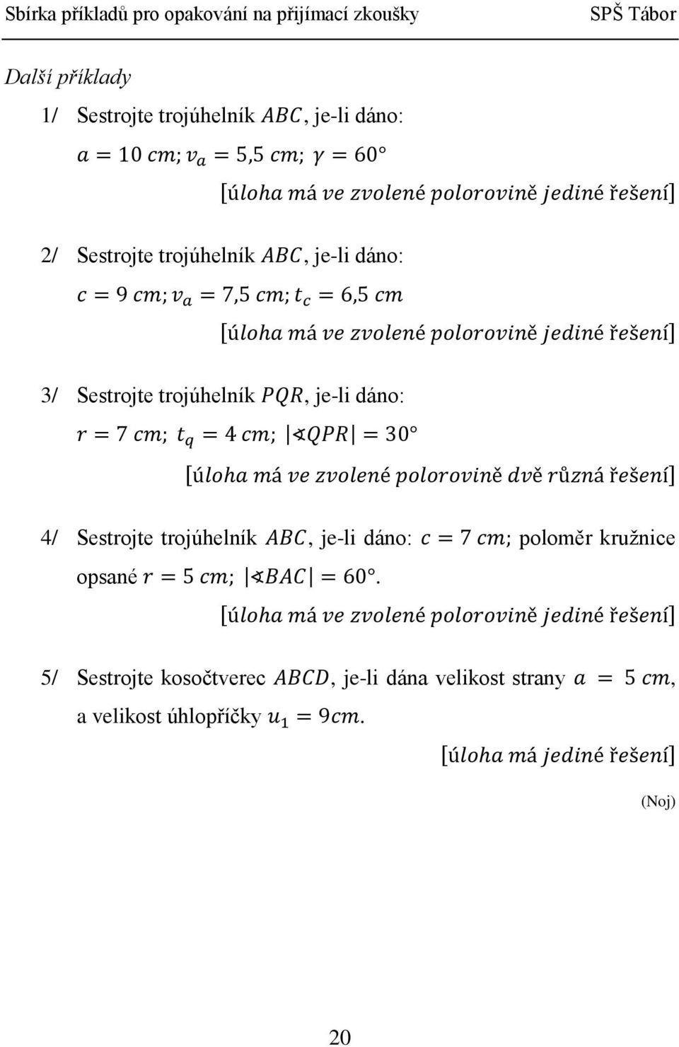 Sestrojte trojúhelník, je-li dáno: poloměr kružnice opsané.