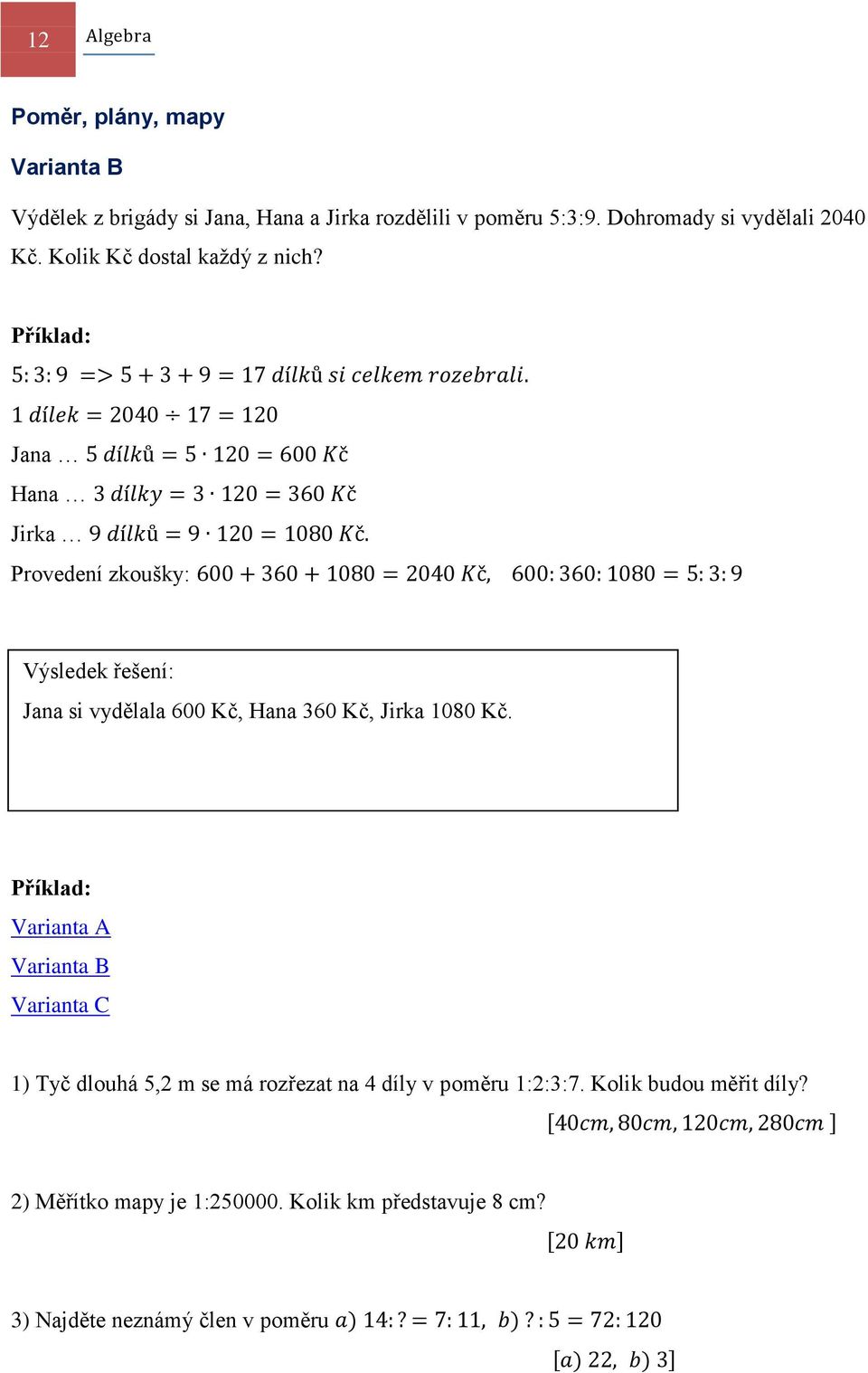 Příkld: Jn Hn Jirk Provedení zkoušky: Výsledek řešení: Jn si vyděll 600 Kč, Hn 60 Kč, Jirk 1080 Kč.