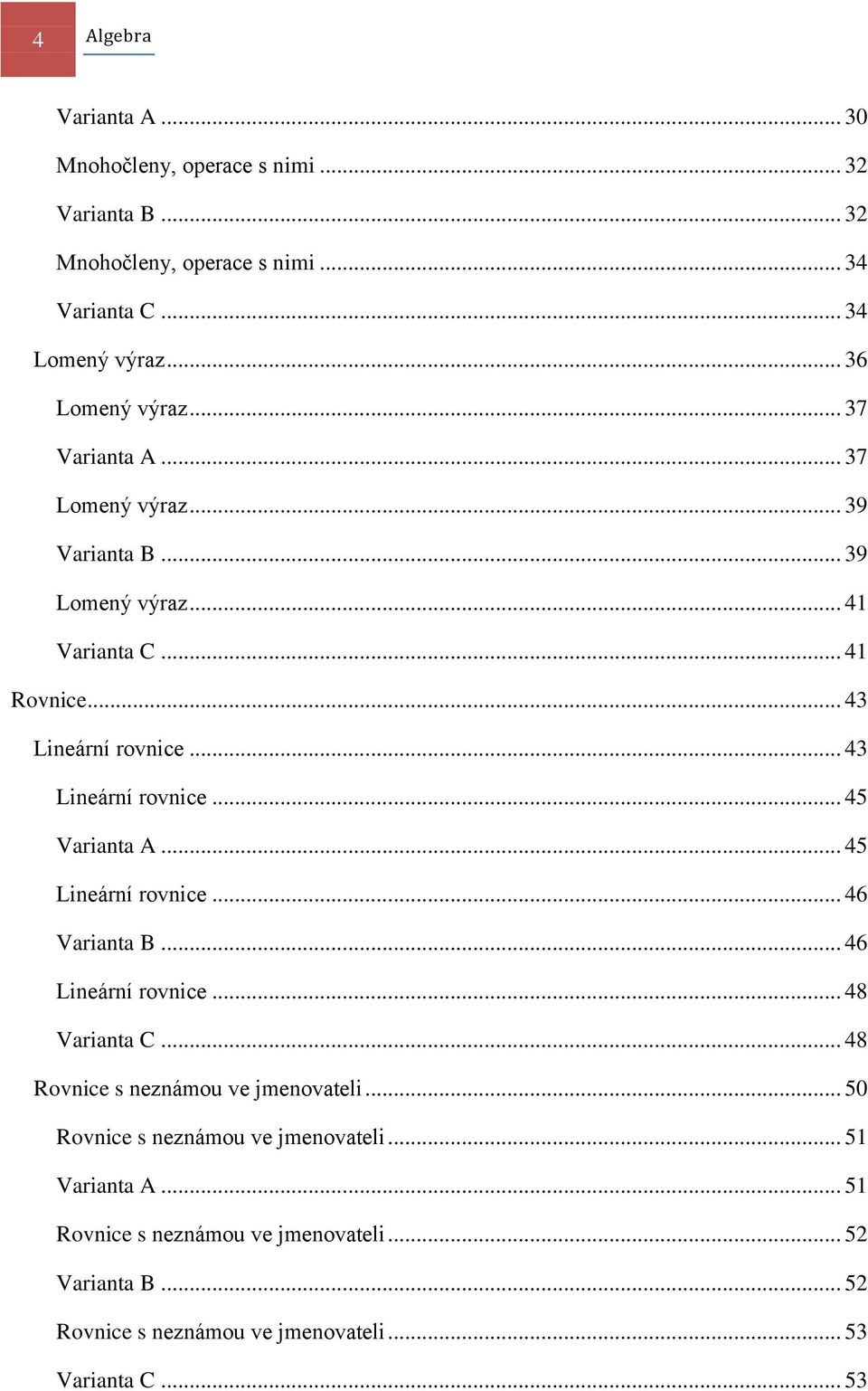 .. 5 Lineární rovnice... 6 Vrint B... 6 Lineární rovnice... 8 Vrint C... 8 Rovnice s neznámou ve jmenovteli.