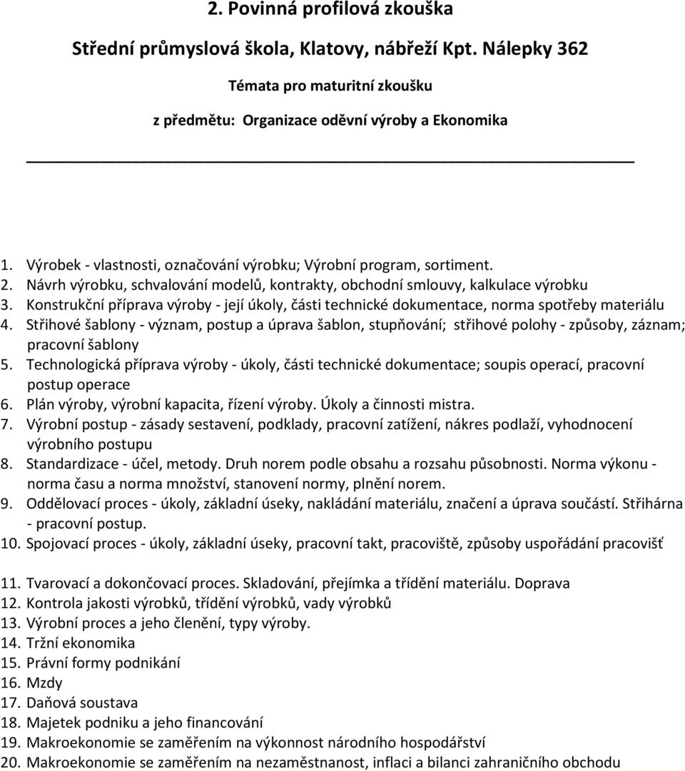 Střihové šablony - význam, postup a úprava šablon, stupňování; střihové polohy - způsoby, záznam; pracovní šablony 5.