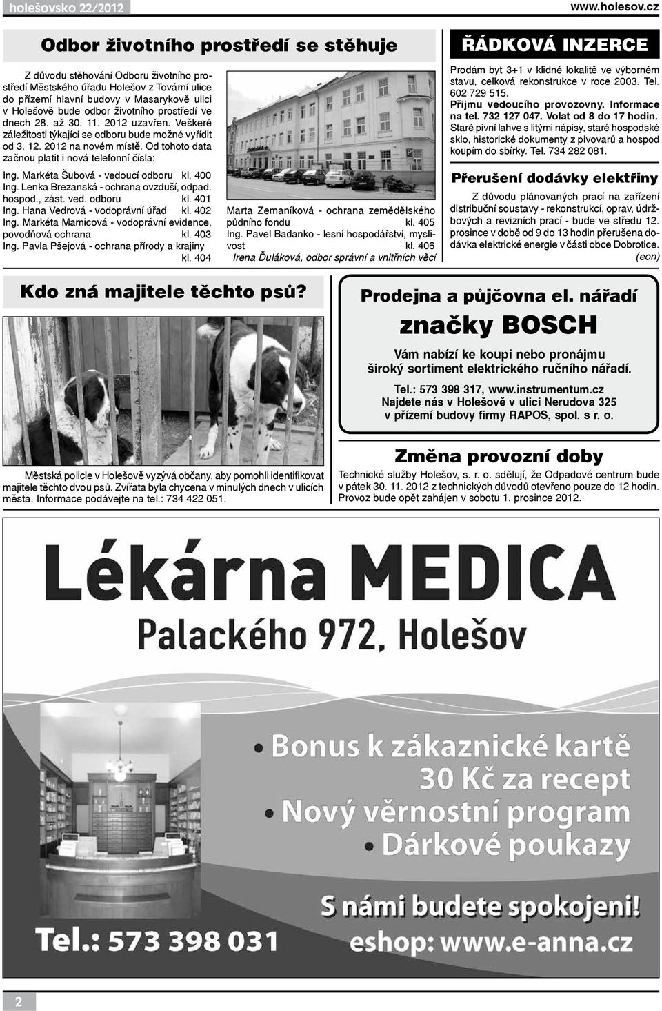 28. až 30. 11. 2012 uzavřen. Veškeré záležitosti týkající se odboru bude možné vyřídit od 3. 12. 2012 na novém místě. Od tohoto data začnou platit i nová telefonní čísla: Ing.