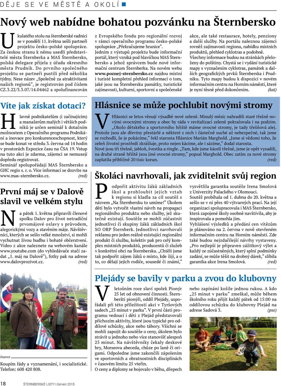 Do prvního společného projektu se partneři pustili před několika týdny. Nese název Společně za atraktivitami našich regionů, je registrován pod číslem CZ.3.22/3.3.07/14.