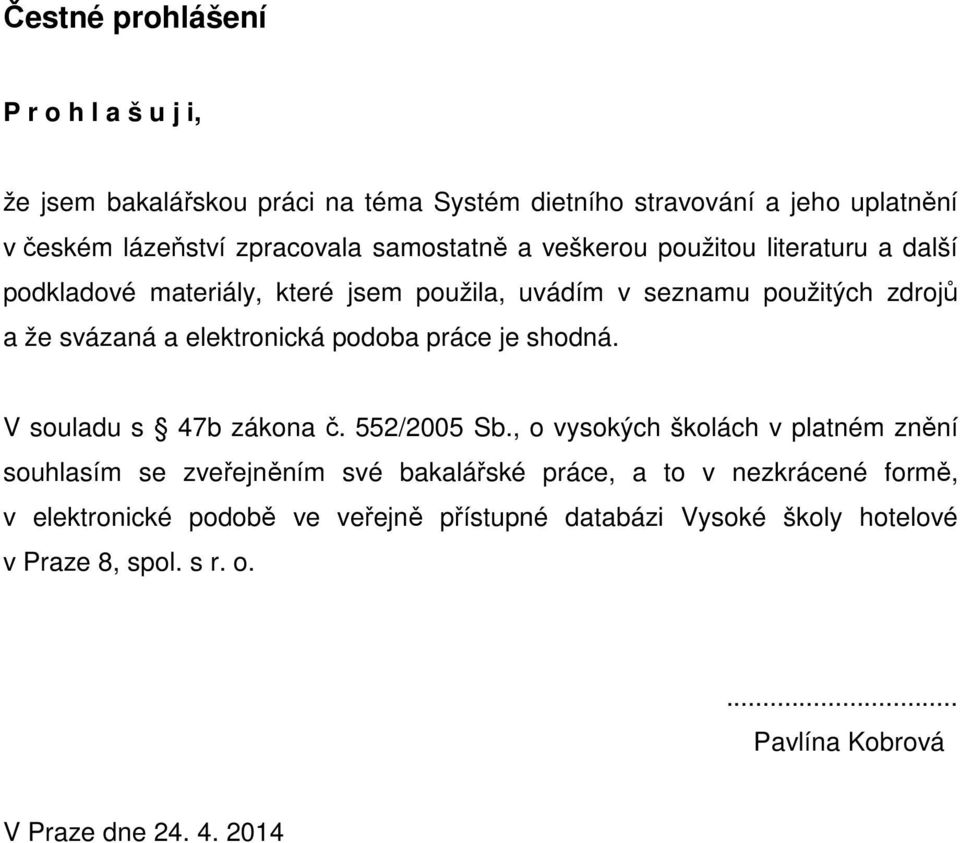 podoba práce je shodná. V souladu s 47b zákona č. 552/2005 Sb.