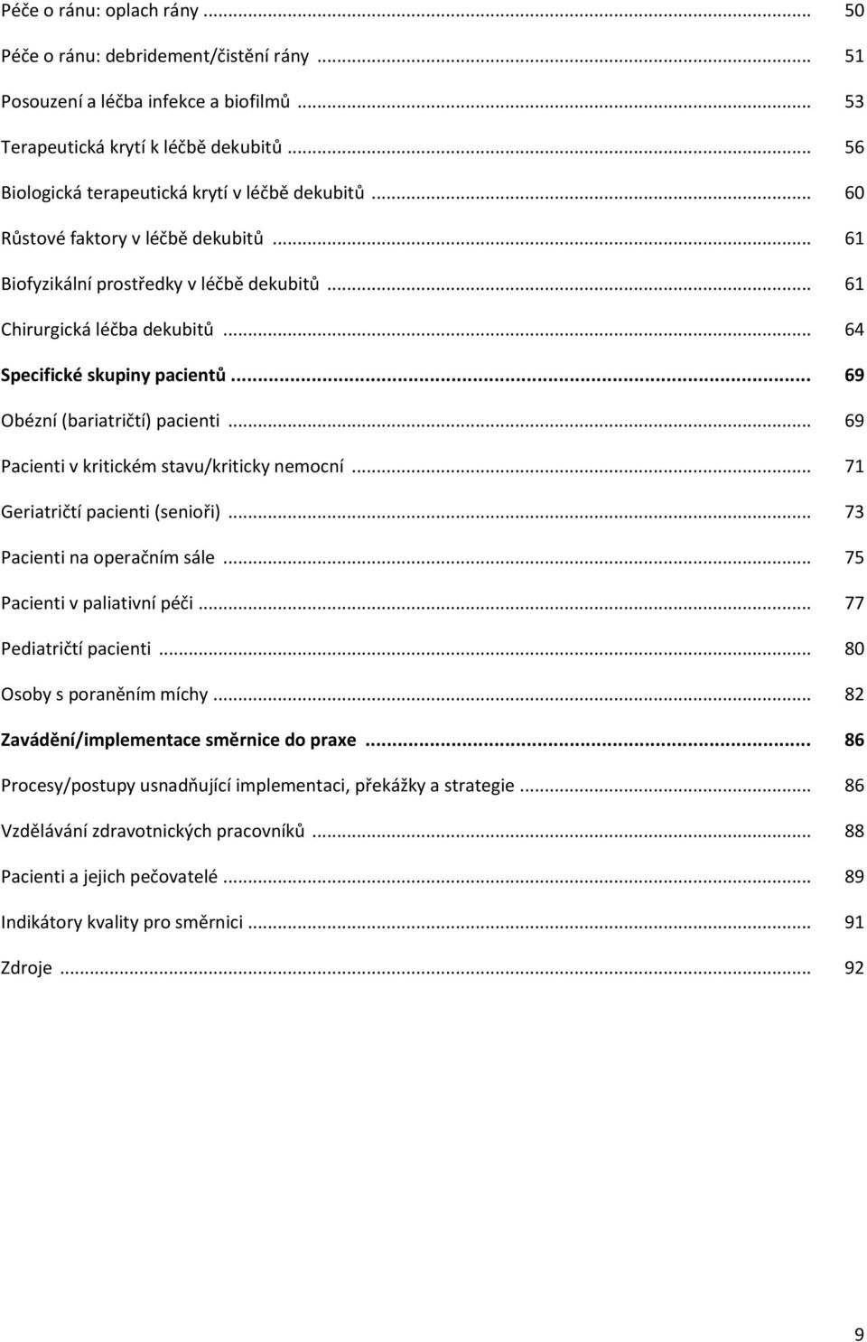 .. 64 Specifické skupiny pacientů... 69 Obézní (bariatričtí) pacienti... 69 Pacienti v kritickém stavu/kriticky nemocní... 71 Geriatričtí pacienti (senioři)... 73 Pacienti na operačním sále.