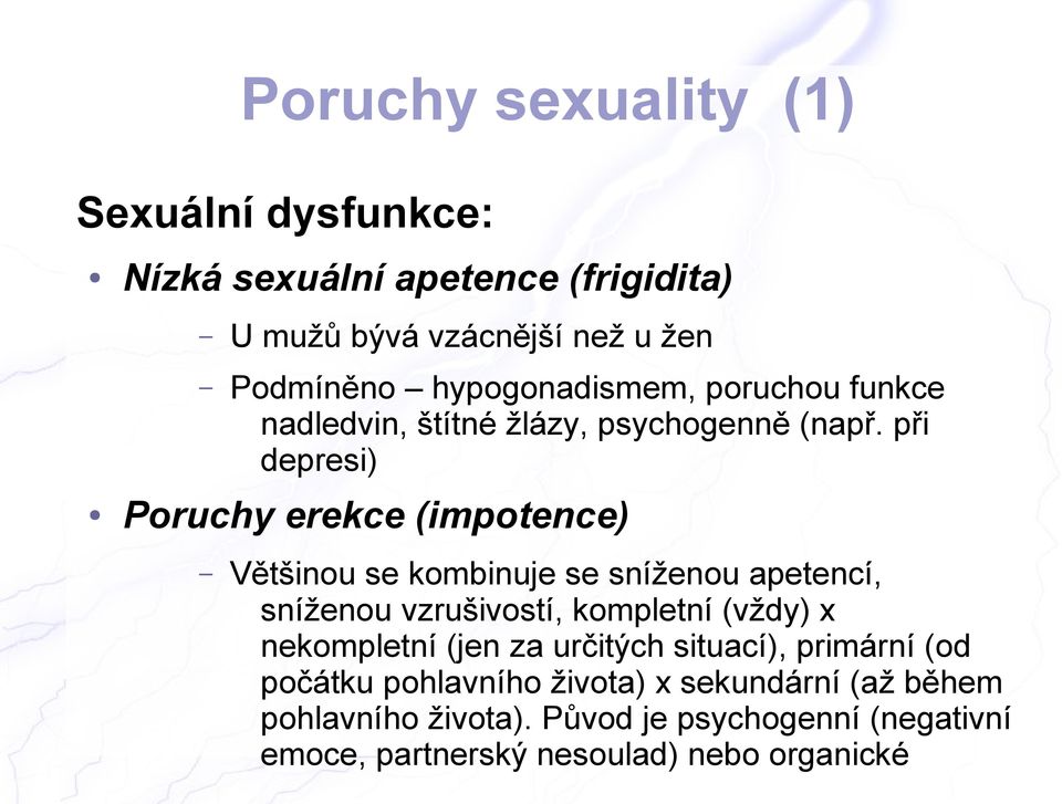 při depresi) Poruchy erekce (impotence) Většinou se kombinuje se sníženou apetencí, sníženou vzrušivostí, kompletní (vždy) x